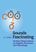 J. C. Wells - Sounds Fascinating: Further Observations on English Phonetics and Phonology - 9781316610367 - V9781316610367