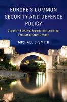 Michael E. Smith - Europe´s Common Security and Defence Policy: Capacity-Building, Experiential Learning, and Institutional Change - 9781316625514 - V9781316625514