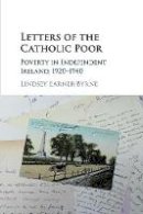 Lindsey Earner-Byrne - Letters of the Catholic Poor: Poverty in Independent Ireland, 1920–1940 - 9781316631805 - 9781316631805