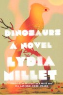 Lydia Millet - Dinosaurs: A Novel - 9781324021469 - 9781324021469