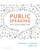 Coopman, Stephanie; Lull, James - Public Speaking: The Evolving Art - 9781337107563 - V9781337107563