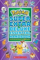 Scholastic - Super Extra Deluxe Essential Handbook (Pokemon): The Need-To-Know STATS and Facts on Over 900 Characters: The Need-To-Know STATS and Facts on Over 875 Characters: 1 - 9781338714128 - 9781338714128