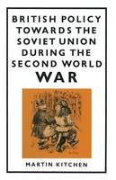 Martin Kitchen - British Policy Towards the Soviet Union during the Second World War - 9781349082667 - V9781349082667