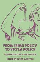 Fattah  Ezzat A. - From Crime Policy to Victim Policy: Reorienting the Justice System - 9781349083077 - V9781349083077