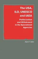 Mark F. Imber - The USA, ILO, UNESCO and IAEA: Politicization and Withdrawal in the Specialized Agencies - 9781349103874 - V9781349103874