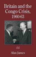 Alan James - Britain and the Congo Crisis, 1960-63 - 9781349245307 - V9781349245307