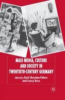 C. Ross (Ed.) - Mass Media, Culture and Society in Twentieth-Century Germany - 9781349284016 - V9781349284016