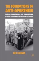 Rob Skinner - The Foundations of Anti-Apartheid. Liberal Humanitarians and Transnational Activists in Britain and the United States, c.1919-64.  - 9781349301485 - V9781349301485