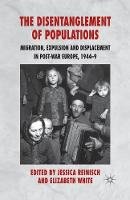 J. Reinisch (Ed.) - The Disentanglement of Populations: Migration, Expulsion and Displacement in postwar Europe, 1944-49 - 9781349307562 - V9781349307562