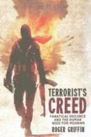 Roger Griffin - Terrorist´s Creed: Fanatical Violence and the Human Need for Meaning - 9781349317011 - V9781349317011