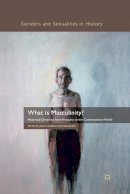Arnold  J. - What is Masculinity?: Historical Dynamics from Antiquity to the Contemporary World - 9781349325979 - V9781349325979