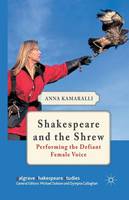 Anna Kamaralli - Shakespeare and the Shrew: Performing the Defiant Female Voice - 9781349345274 - V9781349345274