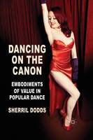 S. Dodds - Dancing on the Canon: Embodiments of Value in Popular Dance - 9781349368389 - V9781349368389