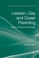 S. Hicks - Lesbian, Gay and Queer Parenting: Families, Intimacies, Genealogies - 9781349369379 - V9781349369379