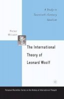 P. Wilson - The International Theory of Leonard Woolf. A Study in Twentieth-Century Idealism.  - 9781349387830 - V9781349387830