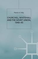 Martin H. Folly - Churchill, Whitehall and the Soviet Union, 1940-45 - 9781349413348 - V9781349413348