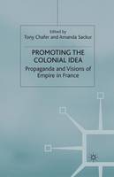 T. Chafer (Ed.) - Promoting the Colonial Idea: Propaganda and Visions of Empire in France - 9781349419005 - V9781349419005