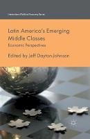 Jeff Dayton-Johnson (Ed.) - Latin America´s Emerging Middle Classes: Economic Perspectives - 9781349457861 - V9781349457861
