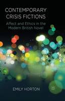 Emily Horton - Contemporary Crisis Fictions: Affect and Ethics in the Modern British Novel - 9781349468300 - V9781349468300
