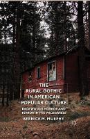 B. Murphy - The Rural Gothic in American Popular Culture: Backwoods Horror and Terror in the Wilderness - 9781349469727 - V9781349469727