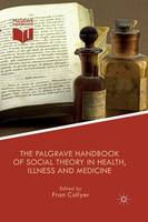 Fran Collyer (Ed.) - The Palgrave Handbook of Social Theory in Health, Illness and Medicine - 9781349470228 - V9781349470228