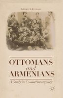 Edward J. Erickson - Ottomans and Armenians: A Study in Counterinsurgency - 9781349472604 - V9781349472604