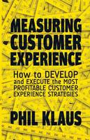 Philipp Klaus - Measuring Customer Experience: How to Develop and Execute the Most Profitable Customer Experience Strategies - 9781349477340 - V9781349477340