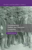 Marjorie Levine-Clark - Unemployment, Welfare, and Masculine Citizenship: So Much Honest Poverty in Britain, 1870-1930 - 9781349483556 - V9781349483556