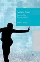 Royona Mitra - Akram Khan: Dancing New Interculturalism - 9781349483631 - V9781349483631