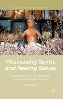 R. Seligman - Possessing Spirits and Healing Selves: Embodiment and Transformation in an Afro-Brazilian Religion - 9781349488759 - V9781349488759