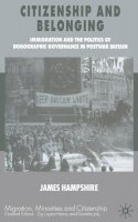James Hampshire - Citizenship and Belonging: Immigration and the Politics of Demographic Governance in Postwar Britain - 9781349514007 - V9781349514007