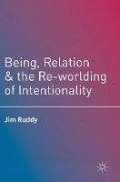 Jim Ruddy - Being, Relation, and the Re-worlding of Intentionality - 9781349948420 - V9781349948420