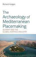 Dr Richard Hodges - The Archaeology of Mediterranean Placemaking: Butrint and the Global Heritage Industry - 9781350006621 - V9781350006621