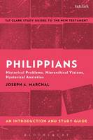 Joseph A. Marchal - Philippians: An Introduction and Study Guide: Historical Problems, Hierarchical Visions, Hysterical Anxieties - 9781350008755 - V9781350008755