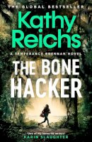 Kathy Reichs - The Bone Hacker: The brand new thriller in the bestselling Temperance Brennan series - 9781398510838 - 9781398510838