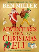 Ben Miller - Adventures Of A Christmas Elf - 9781398515840 - 9781398515840