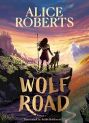 Alice Roberts - Wolf Road: The Times Children´s Book of the Week - 9781398521339 - 9781398521339