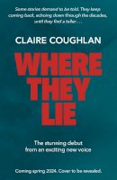 Claire Coughlan - Where They Lie: The thrillingly atmospheric debut from an exciting new voice in crime fiction - 9781398521711 - 9781398521711