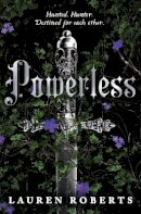 Lauren Roberts - Powerless: TikTok made me buy it! An epic and sizzling fantasy romance not to be missed - 9781398529489 - V9781398529489