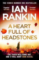 Ian Rankin - A Heart Full of Headstones: The Gripping New Must-Read Thriller from the No.1 Bestseller Ian Rankin - 9781398709355 - 9781398709355