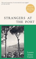 Lauren Aimee Curtis - Strangers at the Port: From one of Granta’s Best of Young British Novelists - 9781399608169 - 9781399608169