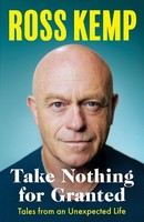 Ross Kemp - Take Nothing For Granted - 9781399609739 - 9781399609739