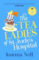 Joanna Nell - The Tea Ladies of St Jude´s Hospital: The uplifting and poignant story you need in 2022 - 9781399702706 - 9781399702706