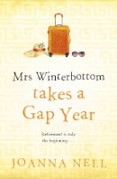 Joanna Nell - Mrs Winterbottom Takes a Gap Year: The brand new feel-good read from the author of THE SINGLE LADIES OF JACARANDA RETIREMENT VILLAGE - 9781399705967 - 9781399705967