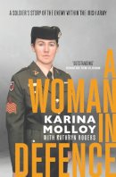 Karina Molloy - A Woman in Defence: A Soldier´s Story of the Enemy Within the Irish Army - 9781399712309 - 9781399712309