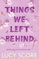 Lucy Score - Things We Left Behind: the heart-pounding new book from the bestselling author of Things We Never Got Over - 9781399713795 - 9781399713795