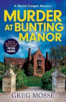 Greg Mosse - Murder at Bunting Manor: a quintessentially British and completely addictive cosy crime murder mystery to keep you hooked - 9781399715164 - 9781399715164