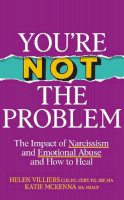 Helen Villiers And Katie Mckenna - You’re Not the Problem : The Impact of Narcissism and Emotional Abuse and How to Heal - 9781399719230 - V9781399719230