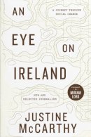 Justine McCarthy - An Eye on Ireland: A Journey Through Social Change - New and Selected Journalism - 9781399729161 - 9781399729161