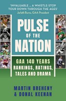 Martin Breheny And Donal Keenan - Pulse of the Nation : GAA 140 Years : Rankings, Ratings, Tales and Drama - 9781399734653 - 9781399734653